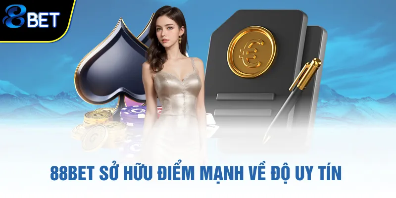 88BET sở hữu điểm mạnh về độ uy tín