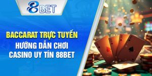 Baccarat online – trải nghiệm sòng bài đẳng cấp tại 88BET.