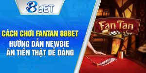 Newbie học Fantan – nắm luật nhanh, thắng lớn tại 88BET.