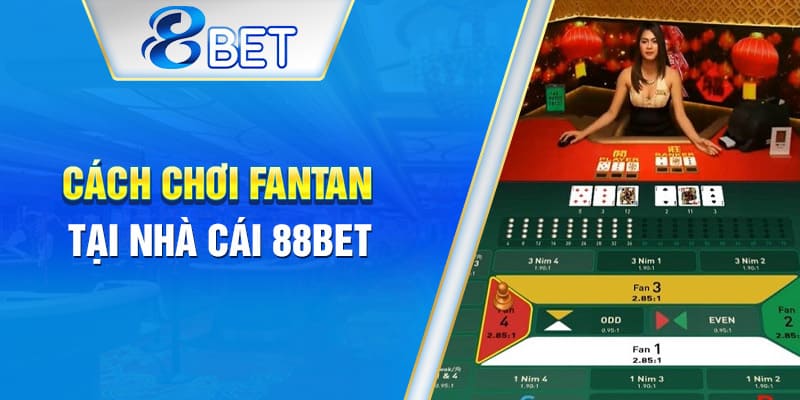 Các bước chơi Fantan đơn giản tại sòng bài 88BET.