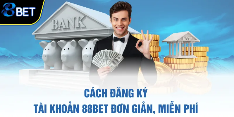 Cách đăng ký tài khoản 88BET đơn giản, miễn phí