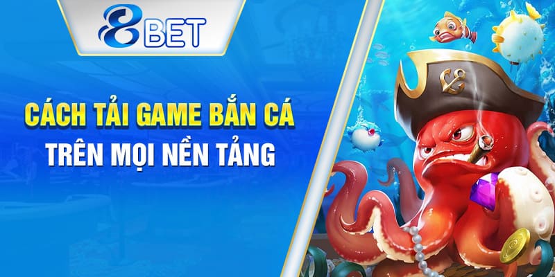 Chi tiết cách tải game bắn cá trên Android và iOS