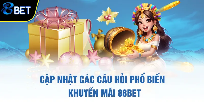 Cập nhật các câu hỏi phổ biến về khuyến mãi 88BET