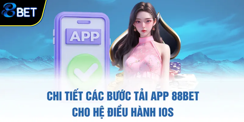 Chi tiết các bước tải app 88BET cho hệ điều hành iOS