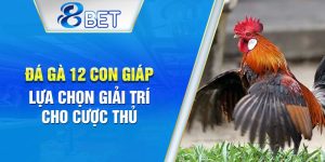 Đá gà 12 con giáp – Trò chơi hấp dẫn không thể bỏ lỡ.