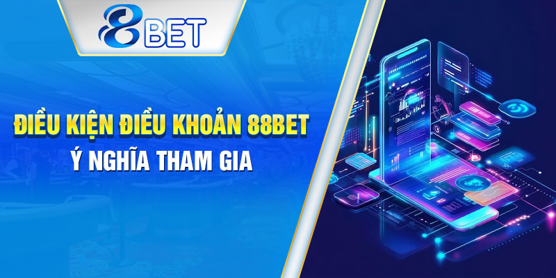 Cấu trúc chi tiết điều khoản sử dụng khi hội viên tham gia 88BET