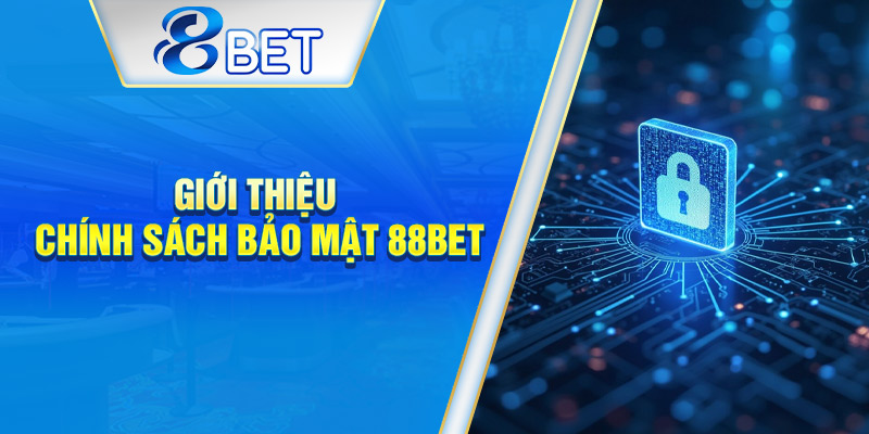 Tổng quan về chính sách bảo mật thông tin tại 88BET