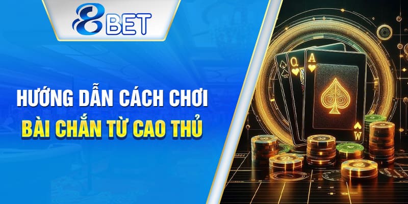 Chia sẻ kinh nghiệm chơi Chắn đỉnh cao từ người chuyên nghiệp.