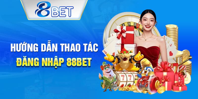 3 bước đăng nhập 88BET nhanh chóng cho người mới