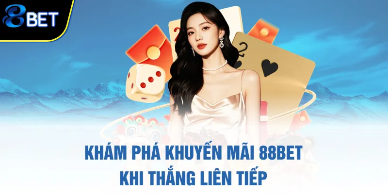 Khám phá khuyến mãi 88BET khi thắng liên tiếp