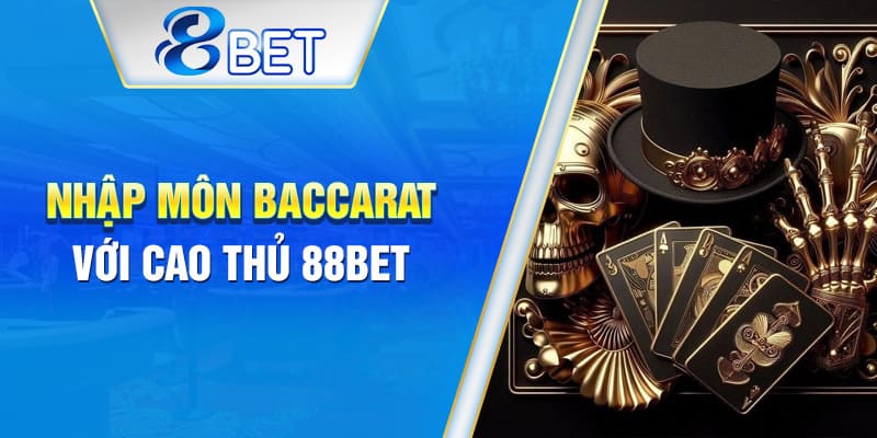 Học cách chơi Baccarat online cùng chuyên gia 88BET.
