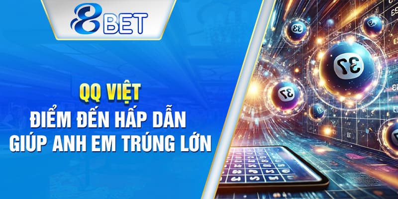 Trúng lớn cùng QQ Việt – Nơi giải trí và may mắn giao hòa.