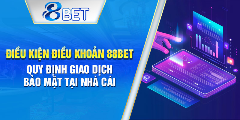 Nhà cái 88BET đảm bảo giao dịch minh bạch, bảo mật tuyệt đối
