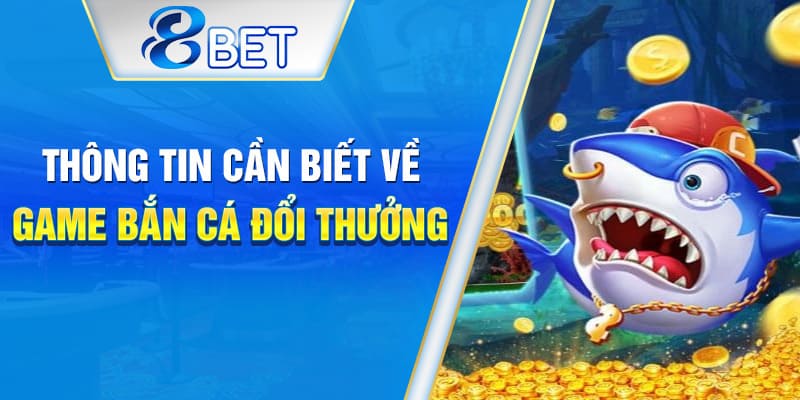 Tìm hiểu tổng quan về game bắn cá đổi thưởng