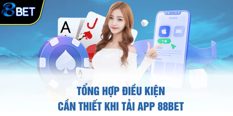 Tổng hợp điều kiện cần thiết khi tải app 88BET