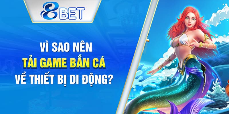 Ưu điểm của việc tải game bắn cá thay vì chơi trực tuyến
