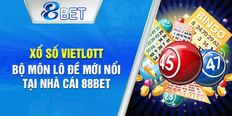 Chơi xổ số Vietlott dễ trúng, dễ thắng tại 88BET.